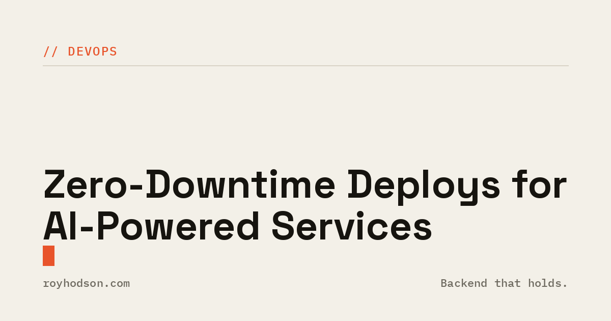 Zero-Downtime Deploys for AI-Powered Services